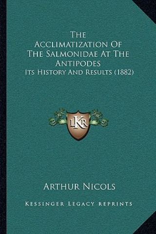 The Acclimatization Of The Salmonidae At The Antipodes: Its History And Results (1882)