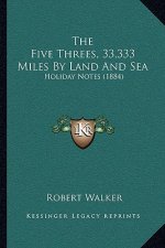 The Five Threes, 33,333 Miles By Land And Sea: Holiday Notes (1884)