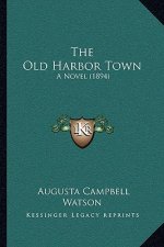 The Old Harbor Town: A Novel (1894)
