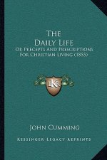 The Daily Life: Or Precepts And Prescriptions For Christian Living (1855)