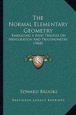 The Normal Elementary Geometry: Embracing A Brief Treatise On Mensuration And Trigonometry (1868)