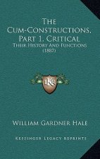 The Cum-Constructions, Part 1, Critical: Their History And Functions (1887)