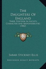 The Daughters Of England: Their Position In Society, Character And Responsibilities (1842)