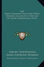 The Great Diamond Hoax And Other Stirring Incidents In The Life Of Asbury Harpending (1913)