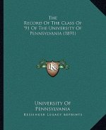 The Record Of The Class Of '91 Of The University Of Pennsylvania (1891)