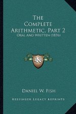 The Complete Arithmetic, Part 2: Oral And Written (1876)