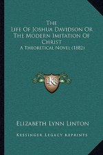 The Life Of Joshua Davidson Or The Modern Imitation Of Christ: A Theoretical Novel (1882)