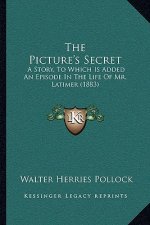 The Picture's Secret: A Story, To Which Is Added An Episode In The Life Of Mr. Latimer (1883)