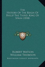 The History Of The Reign Of Philip The Third, King Of Spain (1818)