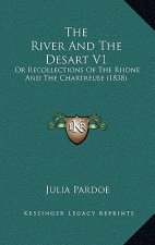 The River And The Desart V1: Or Recollections Of The Rhone And The Chartreuse (1838)