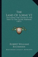 The Land Of Lorne V2: Including The Cruise Of The Tern To The Outer Hebrides (1871)