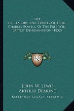 The Life, Labors, And Travels Of Elder Charles Bowles, Of The Free Will Baptist Denomination (1852)