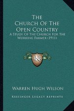 The Church Of The Open Country: A Study Of The Church For The Working Farmer (1911)