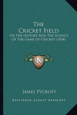 The Cricket Field: Or The History And The Science Of The Game Of Cricket (1854)