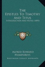 The Epistles To Timothy And Titus: Introduction And Notes (1895)