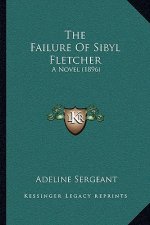 The Failure Of Sibyl Fletcher: A Novel (1896)
