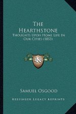 The Hearthstone: Thoughts Upon Home Life In Our Cities (1853)
