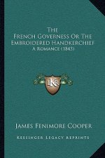 The French Governess Or The Embroidered Handkerchief: A Romance (1843)