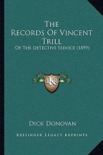 The Records Of Vincent Trill: Of The Detective Service (1899)