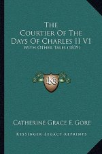 The Courtier Of The Days Of Charles II V1: With Other Tales (1839)
