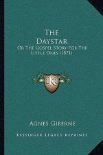 The Daystar: Or The Gospel Story For The Little Ones (1871)