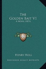The Golden Bait V1: A Novel (1871)