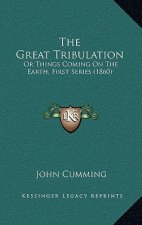 The Great Tribulation: Or Things Coming On The Earth, First Series (1860)