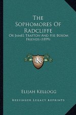 The Sophomores Of Radcliffe: Or James Trafton And His Bosom Friends (1899)