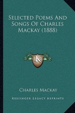 Selected Poems And Songs Of Charles Mackay (1888)