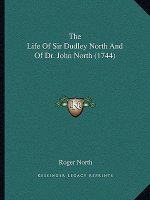 The Life Of Sir Dudley North And Of Dr. John North (1744)