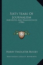 Sixty Years Of Journalism: Anecdotes And Reminiscences (1906)