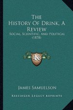 The History Of Drink, A Review: Social, Scientific, And Political (1878)