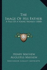 The Image Of His Father: A Tale Of A Young Monkey (1848)