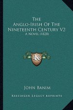 The Anglo-Irish Of The Nineteenth Century V2: A Novel (1828)
