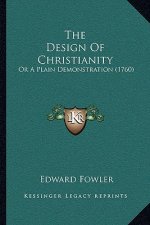 The Design of Christianity: Or a Plain Demonstration (1760)