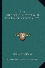 The Free School System Of The United States (1875)