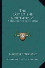 The Last Of The Mortimers V1: A Story In Two Voices (1862)