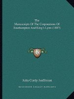 The Manuscripts of the Corporations of Southampton and King's Lynn (1887)