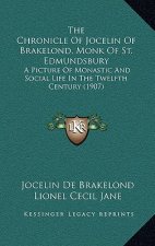 The Chronicle Of Jocelin Of Brakelond, Monk Of St. Edmundsbury: A Picture Of Monastic And Social Life In The Twelfth Century (1907)