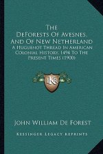 The DeForests Of Avesnes, And Of New Netherland: A Huguenot Thread In American Colonial History, 1494 To The Present Times (1900)