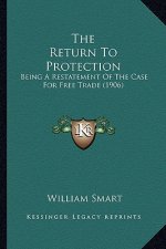 The Return to Protection: Being a Restatement of the Case for Free Trade (1906)