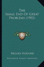 The Small End of Great Problems (1902)