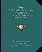The Abridged Academy Songbook: For Use in Schools and Colleges (1898)