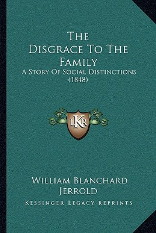 The Disgrace To The Family: A Story Of Social Distinctions (1848)