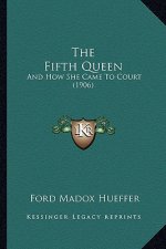 The Fifth Queen: And How She Came to Court (1906)