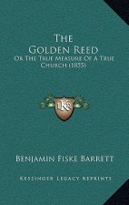The Golden Reed: Or the True Measure of a True Church (1855)