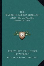 The Reverend Alfred Hoblush and His Curacies: A Memoir (1863)