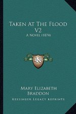 Taken at the Flood V2: A Novel (1874)