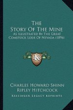 The Story Of The Mine: As Illustrated By The Great Comstock Lode Of Nevada (1896)