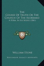 The Course of Truth or the Church of the Redeemed: A Poem, in Six Books (1841)